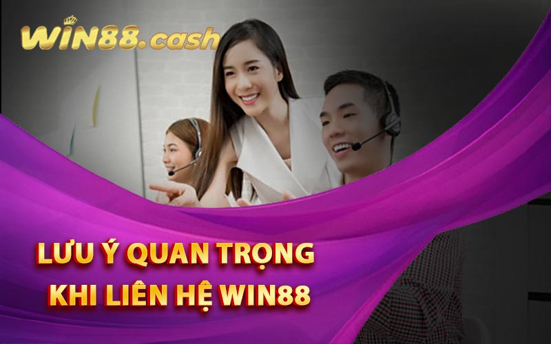 Lưu Ý Quan Trọng Khi Liên Hệ Win88