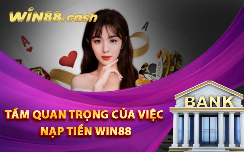 Tầm quan trọng của việc nạp tiền Win88