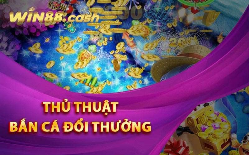 Thủ thuật bắn cá đổi thưởng